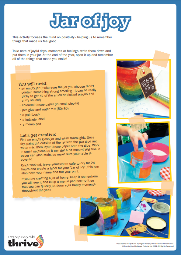 Start your year with a jar of joy!

This activity is a great way of focusing on positivity and will help us to remember things that made us feel good throughout the year.

Download a copy of the instructions here: mythrive.uk/3lEI130