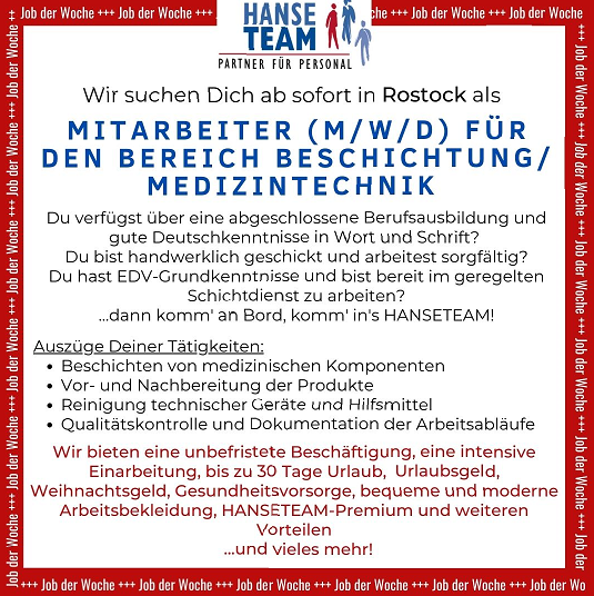Hier kommt der erste Job der Woche für das Jahr 2022!
In Rostock werden Mitarbeiter (m/w/d) für den Bereich Beschichtung/Medizintechnik gesucht.
Bei Fragen meldet Euch gern bei Steffi Dukatz unter (0381) 25 27 03 – 0 oder dukatz@hanseteam.de.
Wir freuen uns auf Eure Bewerbungen!