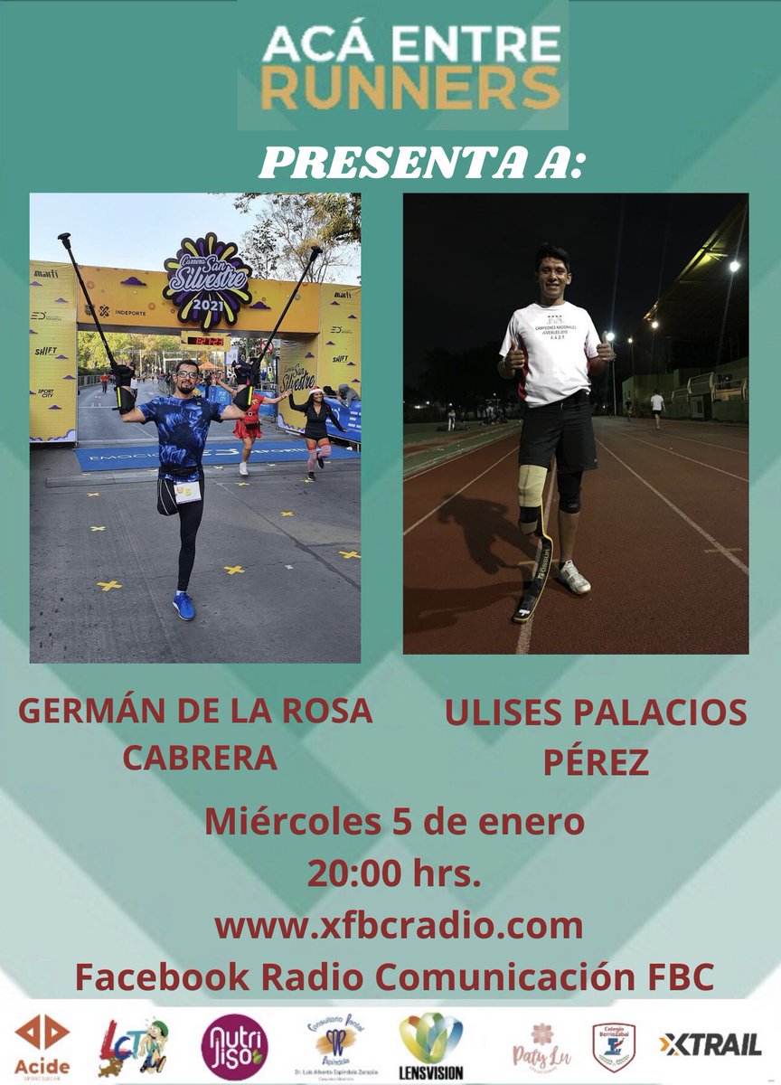 Acide 
Xtrail México 
LensVision
Nutri Jiso  
Consultorio Dental Espindola
P R E S E N T A N 
ACÁ ENTRE RUNNERS 
Invitados de lujo 
German de la Rosa Cabrera
Ulises Palacios Pérez
Miércoles 5 de enero 
20:00 hrs. 
xfbcradio.com
Facebook Radio Comunicación FBC