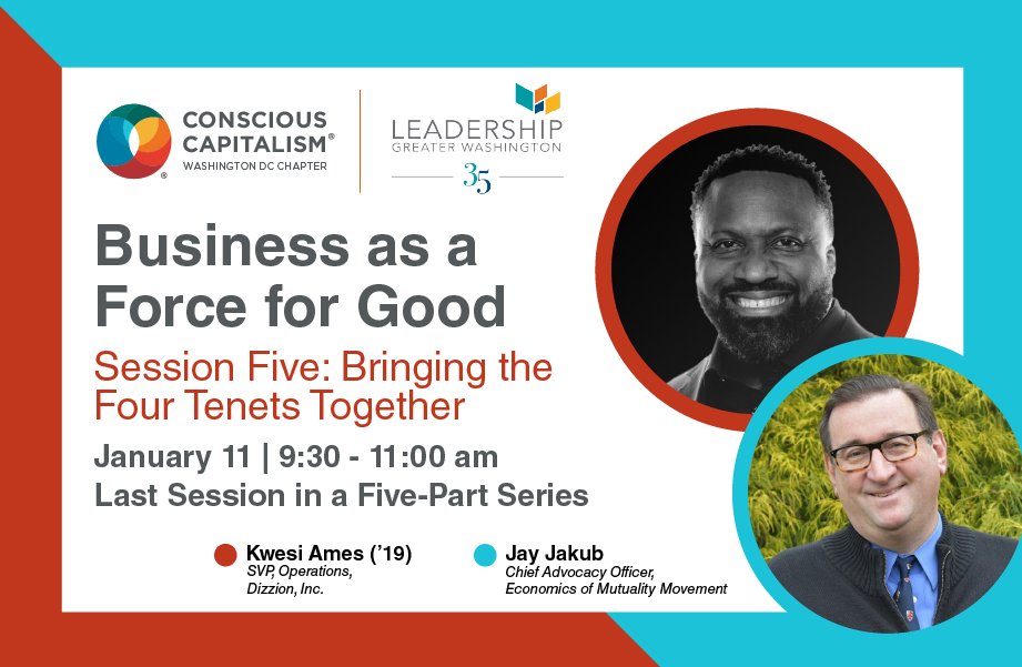 Join us for our final session in our Business as a Force for Good series with <a href="/lgwdc/">Leadership Greater Washington</a>! <a href="/kwesiames/">kwesiames</a> and Jay Jakub will discuss how to apply the Four Tenets of #ConsciousCapitalism to your organization. 
Register Now: secure.everyaction.com/3VVywL6BuEqYVI…