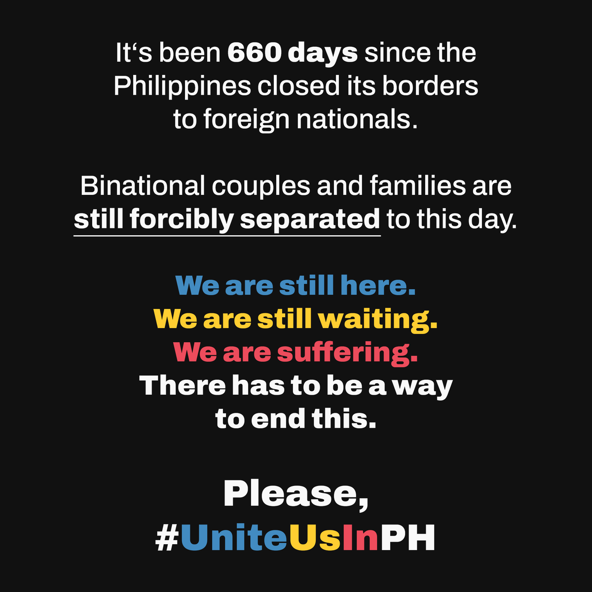 UniteUsInPH's tweet photo. It's been 660 days since 🇵🇭 closed its borders to foreign nationals.

Binational couples &amp; families are still forcibly separated to this day.

We are still here.
We are still waiting.
We are suffering.
There has to be a way to end this.

Please, #UniteUsInPH https://t.co/JYgLkMedCN
