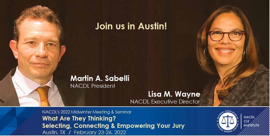 Join <a href="/NACDL/">NACDL</a> <a href="/NACDLPresident/">Andrew S. Birrell</a> <a href="/martin_sabelli/">martín sabelli</a> and our NEW <a href="/NACDLExecDir/">Lisa Monet Wayne</a> <a href="/Lmonet/">Lisa M. Wayne, Esq.</a> in Austin for the 2022 Midwinter meeting &amp; seminar "What Are They Thinking? Selecting, Connecting &amp; Empowering Your Jury"

MORE: nacdl.org/Midwinter