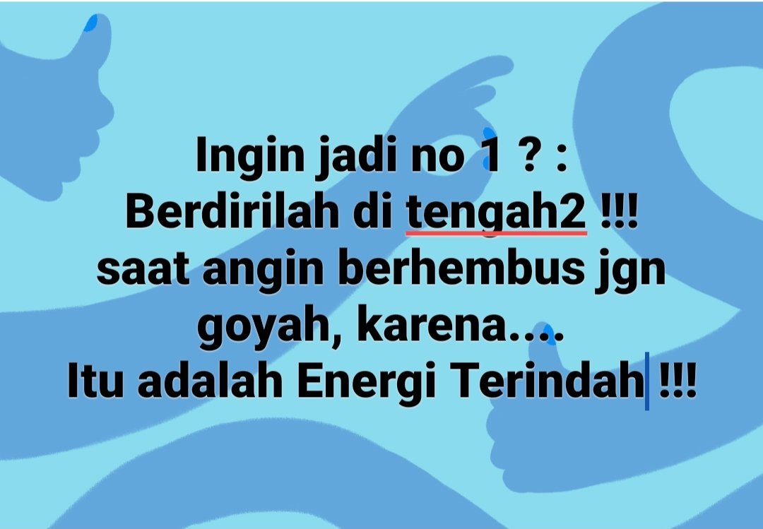 Pijaklah bumi untuk menjunjung langit, maka energi yg kamu keluarkan tidak akan sia2......