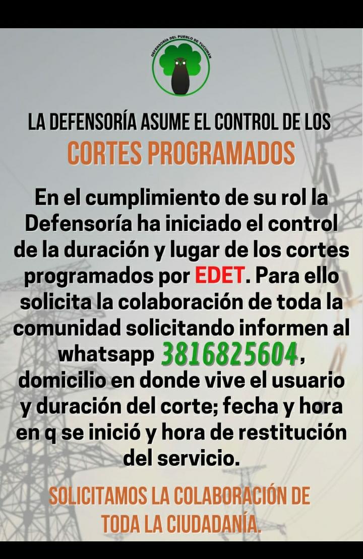 Envianos con tu numero de servicio, lugar y tiempo de duracion de los cortes "programados" a los fines de llevar un control real sobre la veracidad de lo dispuesto por la distribuidora #EDET 

#DefensoriadelPueblo #ServiciosPublicos