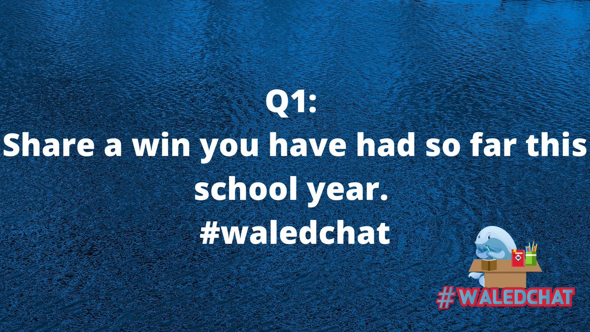 Q1: 
Share a win you have had so far this school year. 
#waledchat