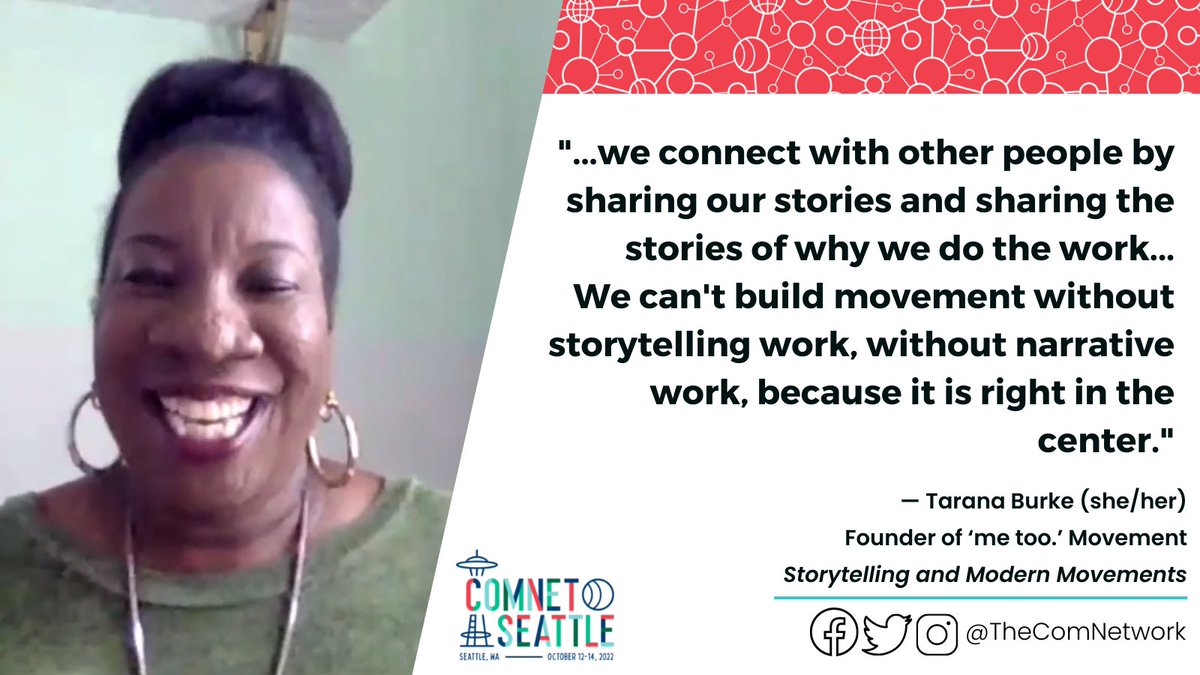 Tarana Burke smiling. Text says "...we connect with other people by sharing our stories and sharing the stories of why we do the work...We can't build movement without storytelling work, without narrative work, because it is right in the center. — Tarana Burke (she/her) Founder of ‘me too.’ Movement Storytelling and Modern Movements. ComNetSeattle. @TheComNetwork"