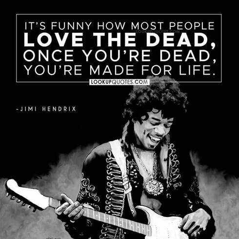 lookupquotes's tweet photo. It's funny how most people love the dead, once you're dead, you're made for life. #quotes #JimiHendrix https://t.co/WV4BT2owgM