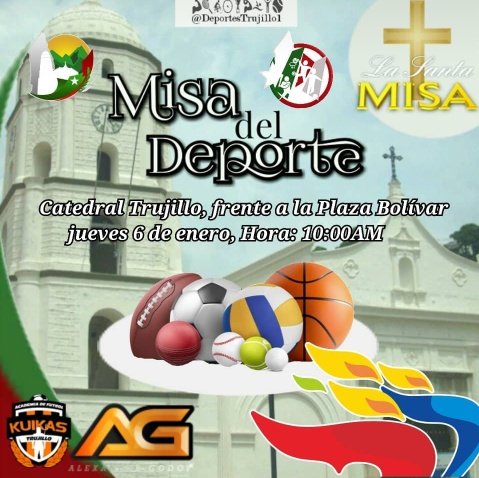 Para conmemorar el #DíaNacionalDelDeporte  el próximo jueves #6Enero el IAMD @DeporteTrujillo Municipio #Trujillo te invita a la Misa en su honor, Catedral Trujillo frente a la Plaza Bolívar a las 10:00AM
TE ESPERAMOS
<a href="/Gerardo4fPsuv/">Gerardo Márquez</a> 
<a href="/abralupesas/">jesus trompo gonzalez</a> 
<a href="/carloscontigo/">Carlos Terán</a>
