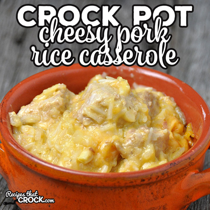 Crock Pot Cheesy Pork Rice Casserole