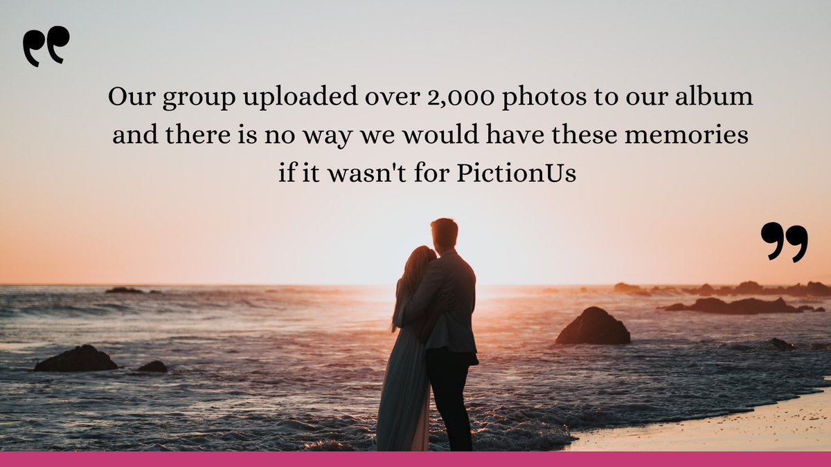 “We had our wedding abroad in Mexico. It was an amazing experiences PictionUs added a real fun element to our wedding. Our group uploaded over 2000 photos to our album and there is no way we’d have these memories if it wasn’t for PictionUs. I would highly recomend to anyone”