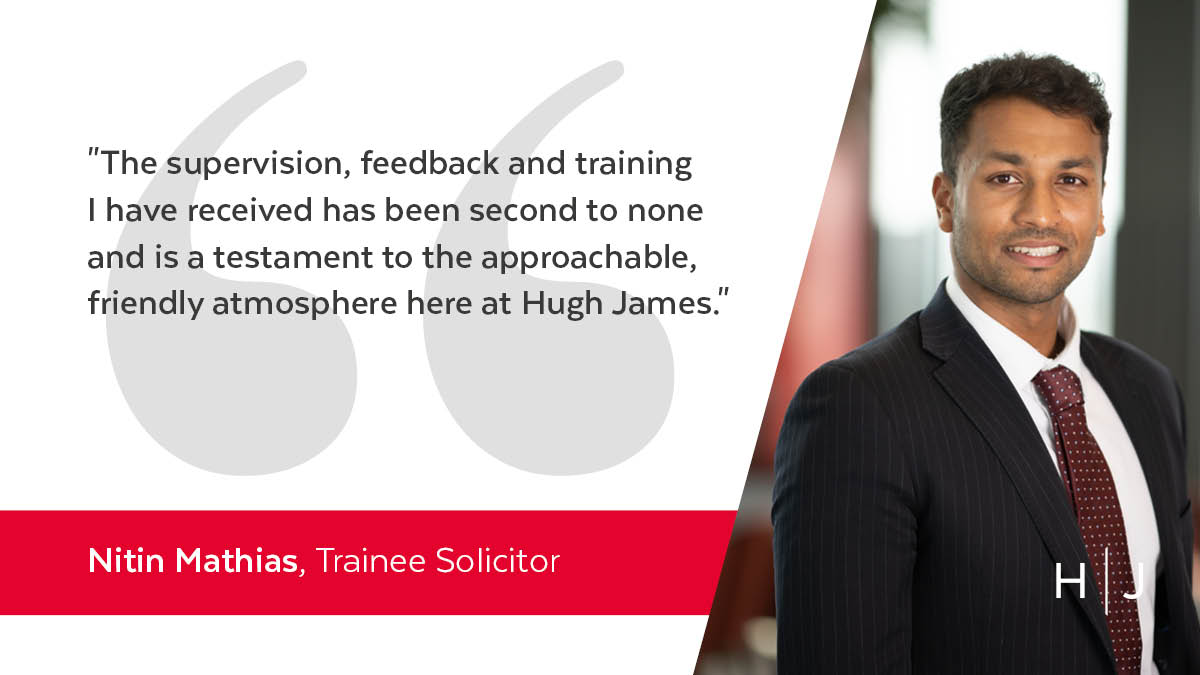 "The supervision, feedback and training I have received has been second to none and is a testament to the approachable, friendly atmosphere here at Hugh James."

Nitin Mathias, Trainee Solicitor

Apply by the 31 January 2022 for our #TraineeProgramme: bit.ly/2IS9GKq