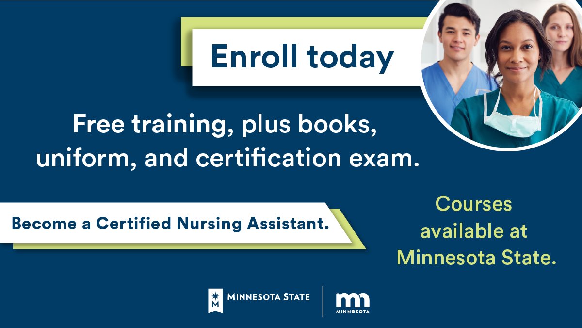 Minnesota needs 1,000 new certified nursing assistants by the end of January. Start your career at Minnesota State as a CNA today at no-cost. Free tuition, books, uniform, and exam. Visit bit.ly/32MpA5W for a list of open courses. #MinnStateWorkforce