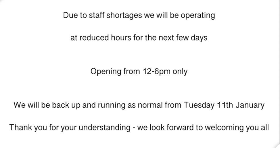 Due to staff shortages we will be operating at reduced hours for the next few days

Opening from 12-6pm only 

We will be back up and running as normal from Tuesday 11th January

Thank you for your understanding - we look forward to welcoming you all