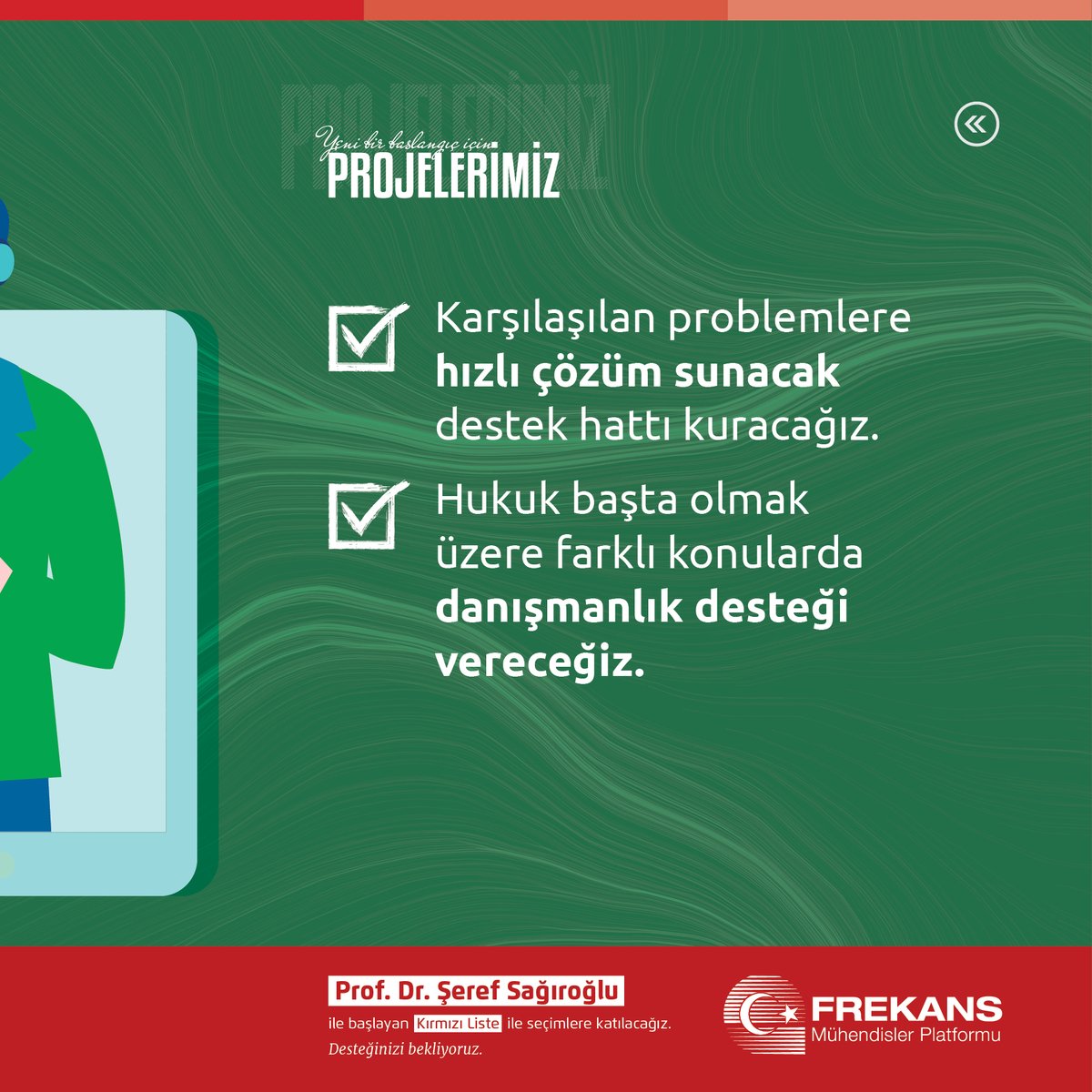 Yeni Bir Başlangıç İçin
PROJELERİMİZ

DANIŞMA VE DESTEK HATTI KURACAĞIZ!

16 Ocak’ta
Hepimiz İçin
Yeni Bir Başlangıç!

<a href="/emoankara/">EMO Ankara Şubesi</a> <a href="/emoorgtr/">Elektrik Mühendisleri Odası</a>   
#ankara #16ocakyenibirbaşlangıç #frekansmühendisleri