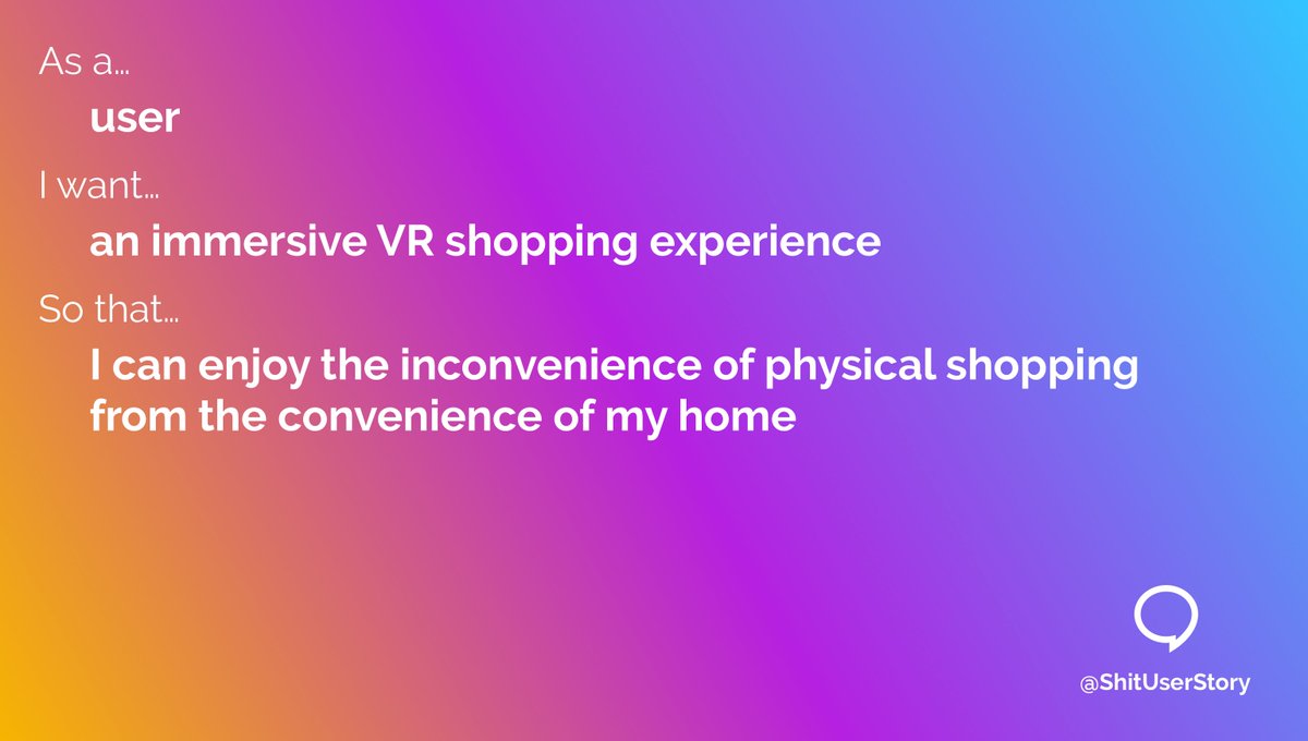 As a…
– user
I want…
– an immersive VR shopping experience
so that…
– I can enjoy the inconvenience of physical shopping from the convenience of my home