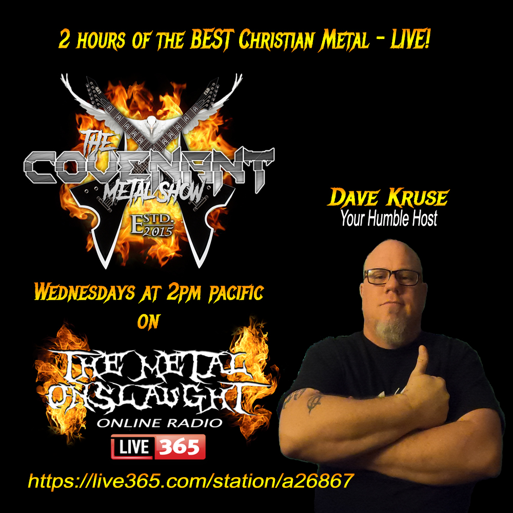 Covenant Metal Show (@covenantmetal) on Twitter photo ***TUNE IN TODAY!***
The Covenant Metal Show is coming at you LIVE with 2 hours of the BEST Christian metal and hard rock - TODAY - at 2PM Pacific/5PM Eastern on The Metal Onslaught Online Radio on Live 365 at: live365.com/station/The-Me… ***TUNE IN TODAY!***
The Covenant Metal Show is coming at you LIVE with 2 hours of the BEST Christian metal and hard rock - TODAY - at 2PM Pacific/5PM Eastern on The Metal Onslaught Online Radio on Live 365 at: live365.com/station/The-Me…