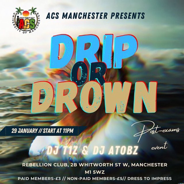 Happy New Year ACS 🎉 We are starting 2022 off right with DRIP OR DROWN….

📍Rebellion Club, 28 Whitworth St
📆 29th January 2022
⏱ 11PM - 4AM
👗Your best 

Joining us is DJ T1Z and DJ Atobz. Get your tickets now: fatso.ma/Vnge