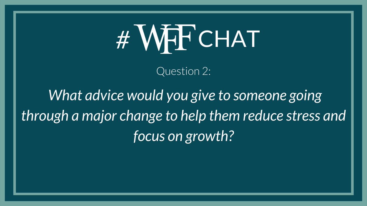 WFFHQ's tweet photo. Q2. Even sought-after #career or life changes can be jarring as you tackle difficult feelings related to re-establishing your competence & support network. What advice would you give to someone going through a major change to help them reduce #stress & focus on #growth? #WFFChat https://t.co/UDnXv1Bc9Y