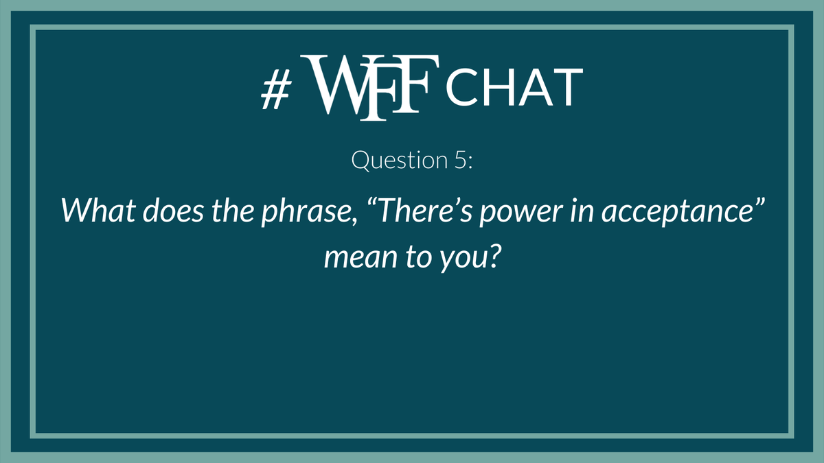 WFFHQ's tweet photo. Q5. What does the phrase, “There’s power in acceptance” mean to you? #WFFChat
#Mindset #Empowerment #Mindfulness https://t.co/OxRhybOtbi