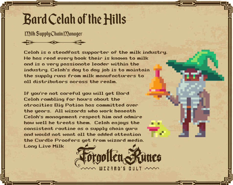 Member 22!
Getting Milk straight out from a Canaanite to your lips is of utmost importance and requires tough work. Any hiccup in the supply chain and you won't have your daily delicacy delivered to you.
This is why we need you Bard Celah!

<a href="/forgottenrunes/">Forgotten Runes Wizard's Cult</a>