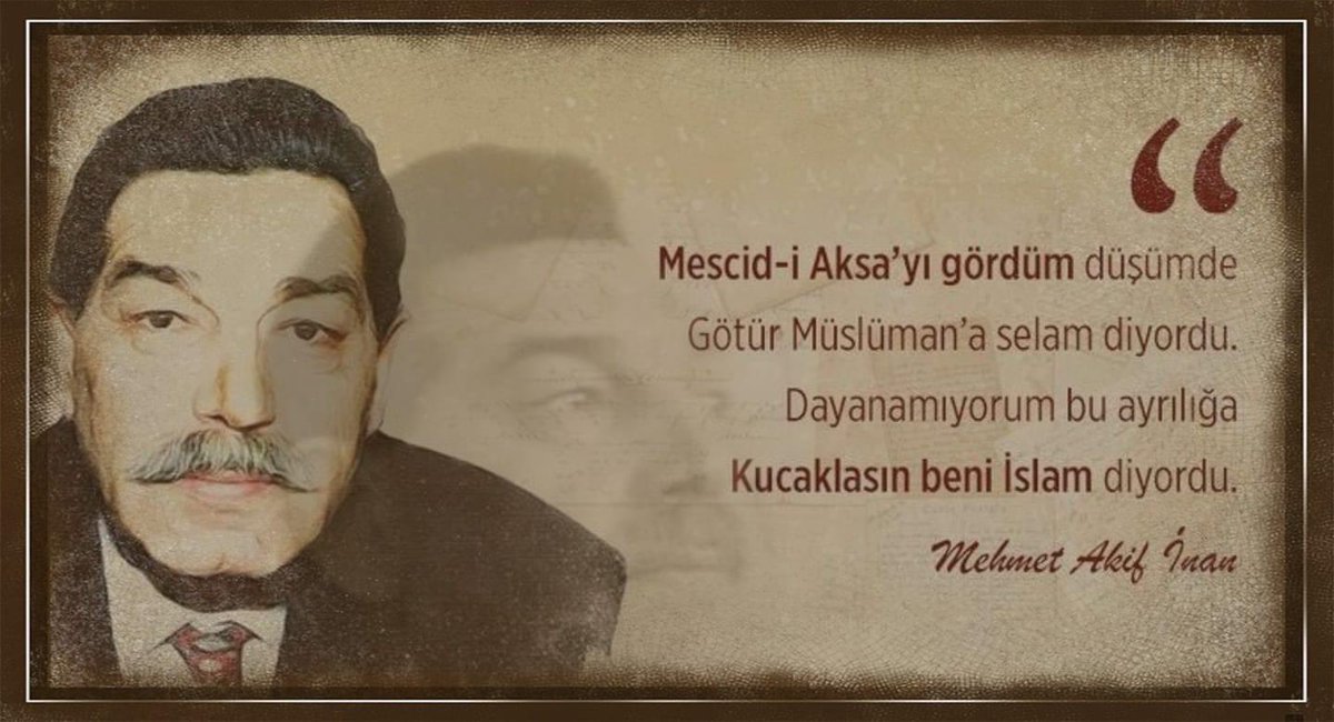 “Mescid-i Aksa’yı gördüm düşümde 
Götür müslümana selam diyordu”

Şair, yazar ve mütefekkir hemşehrimiz Mehmet Akif İnan'ı rahmetle anıyorum.