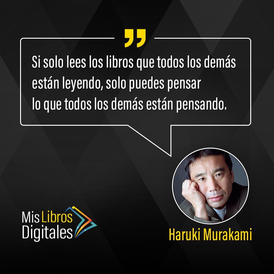 MisLibroDigital's tweet photo. Si solo lees los libros que todos los demás 
están leyendo, solo puedes pensar 
lo que todos los demás están pensando. 
- Haruki Murakami - #Libros #fraseslibros #literatura https://t.co/1NBXaOyIsn