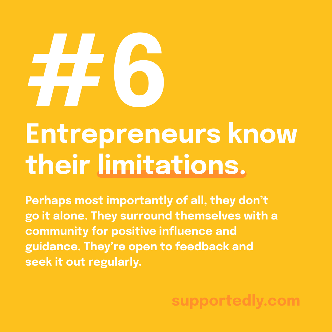 And to finish off our series sharing the 6 traits entrepreneurs out there crushin' it all share, successful entrepreneurs must...

6. Know Their Limitations. 💡 
Perhaps most importantly of all, they don't go it alone. They surround themselves with a co... supportedly.com/blog/the-6-tra…