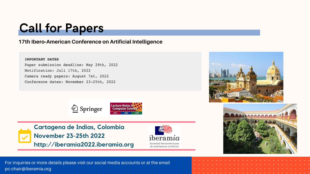 Call for Papers IBERAMIA’2022
17th Ibero-American Conference on Artificial Intelligence - Iberamia’2022
Cartagena de Indias, Colombia
23-25, November 2022 
#ArtificialIntelligence #conferences #iberamia22 #callforpapers #iberoamerican #AI #ML