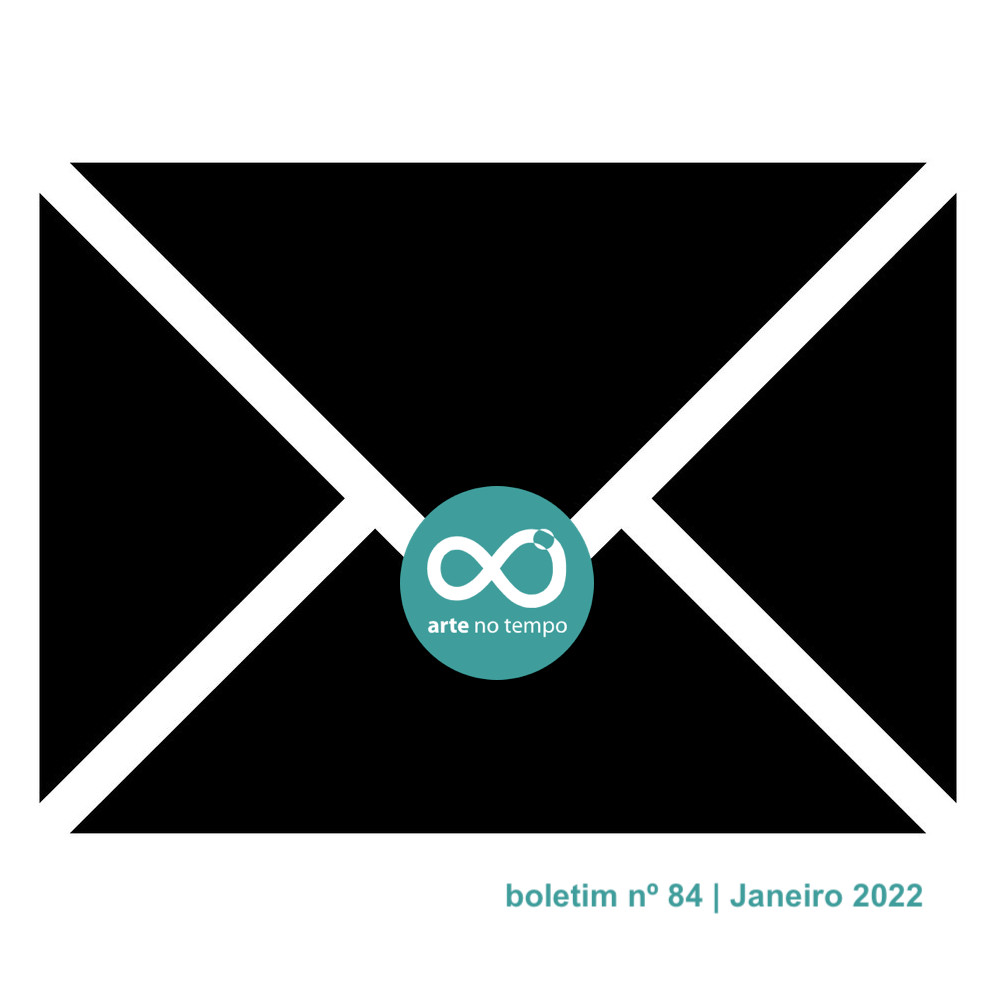 [arte no tempo] boletim nº 84 | Janeiro 2022 - mailchi.mp/b606788a9f24/a…