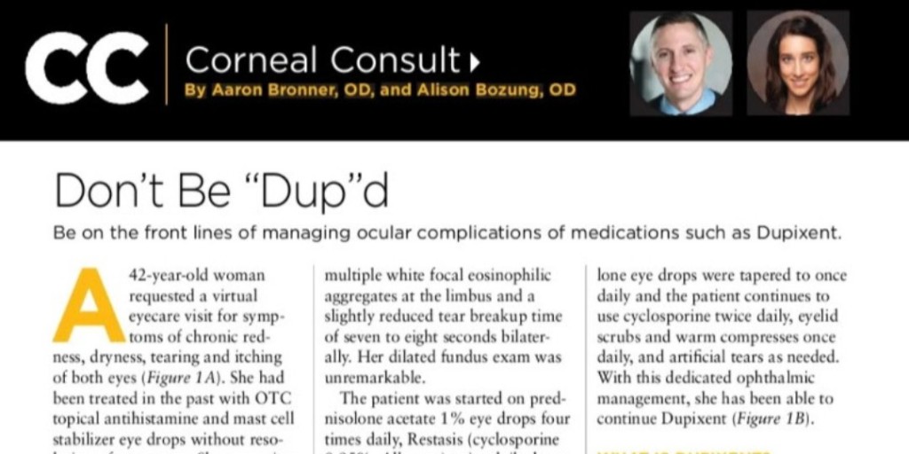 Corneal Consult
Don’t Be “Dup'd
Be On The Front Lines Of Managing Ocular Complications Of Medications Such As Dupixent.
By Aaron Bronner, OD, and Alison Bozung, OD
Review of Cornea &amp; Contact Lens September/October 2021

Follow Link: ow.ly/LYnp50Hr4JY

#IntrepidEyeSociety
