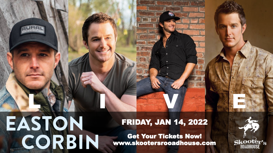 LOW TICKET ALERT!!
TOMORROW!
FRIDAY JAN 14th!

EASTON CORBIN LIVE!!!

We just released a few more tickets for this SOLD OUT SHOW!!  Grab them while you can!!

skootersroadhouse.com