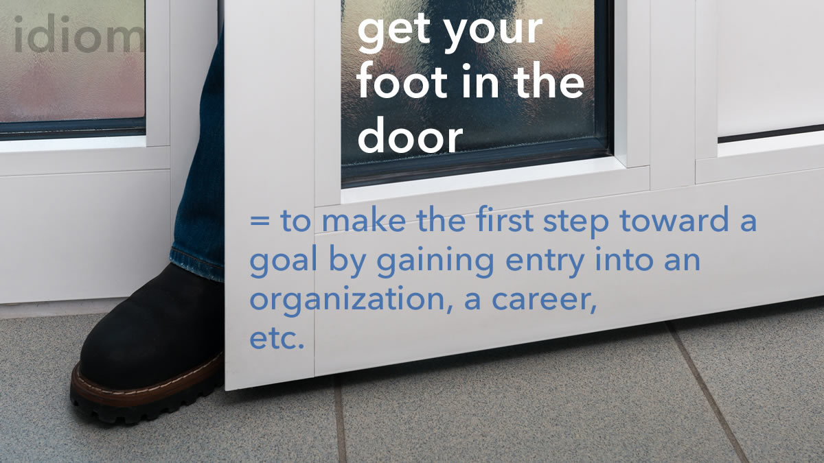 Get by foot. Get foot in the Door идиома. Foot in the Door technique. Get one's foot in the Door. To get your foot in the Door перевод идиомы.