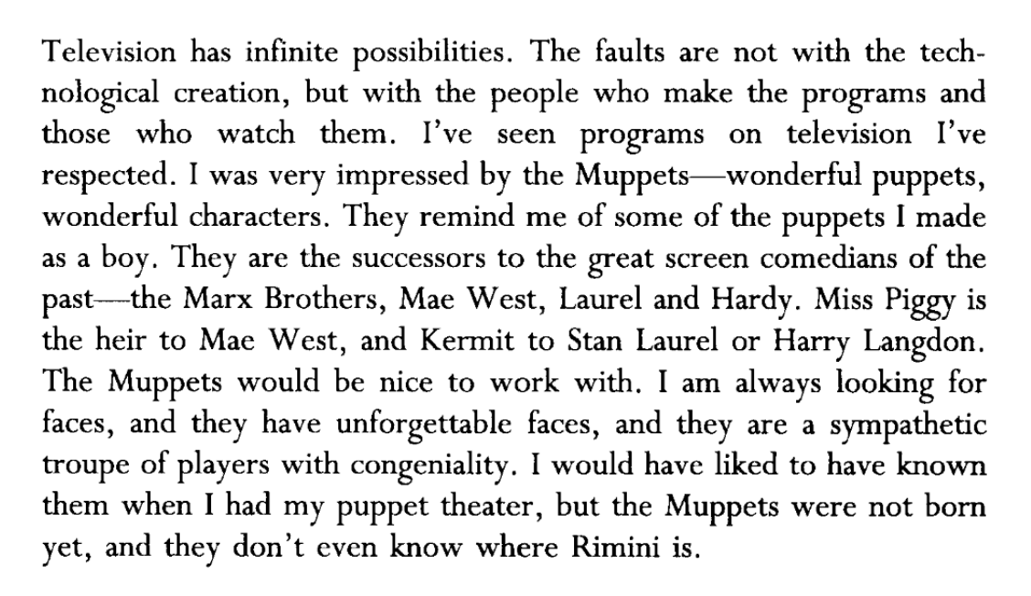 mubi's tweet photo. "They are the successors to the great screen comedians -- the Marx Brothers, Mae West, Laurel and Hardy. Miss Piggy is the heir to Mae West, and Kermit to Stan Laurel or Harry Langdon." — Federico Fellini in his autobiography "I, Fellini," 1995. https://t.co/BeCC8riyn7