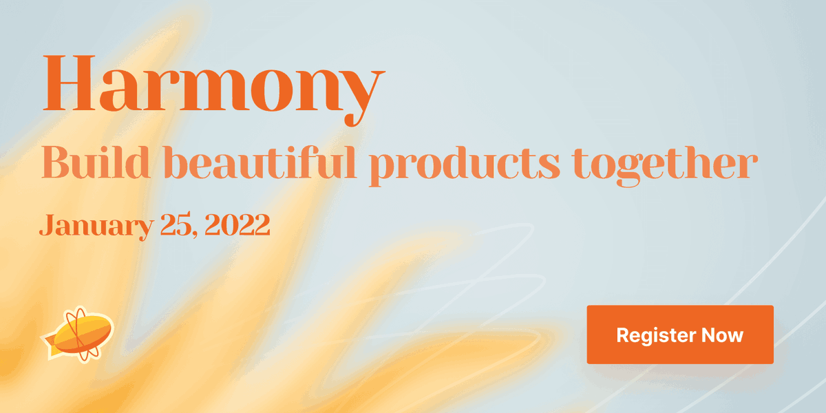 MARK YOUR CALENDARS: January 25th, 9am PDT Join us for Harmony, our first-ever user summit! You’ll hear from amazing design and development teams from organizations like <a href="/Disney/">Disney</a>,<a href="/Atlassian/">Atlassian</a>,<a href="/PepsiCo/">PepsiCo</a>, and more. #ZeplinHarmony zeplin.io/harmony/