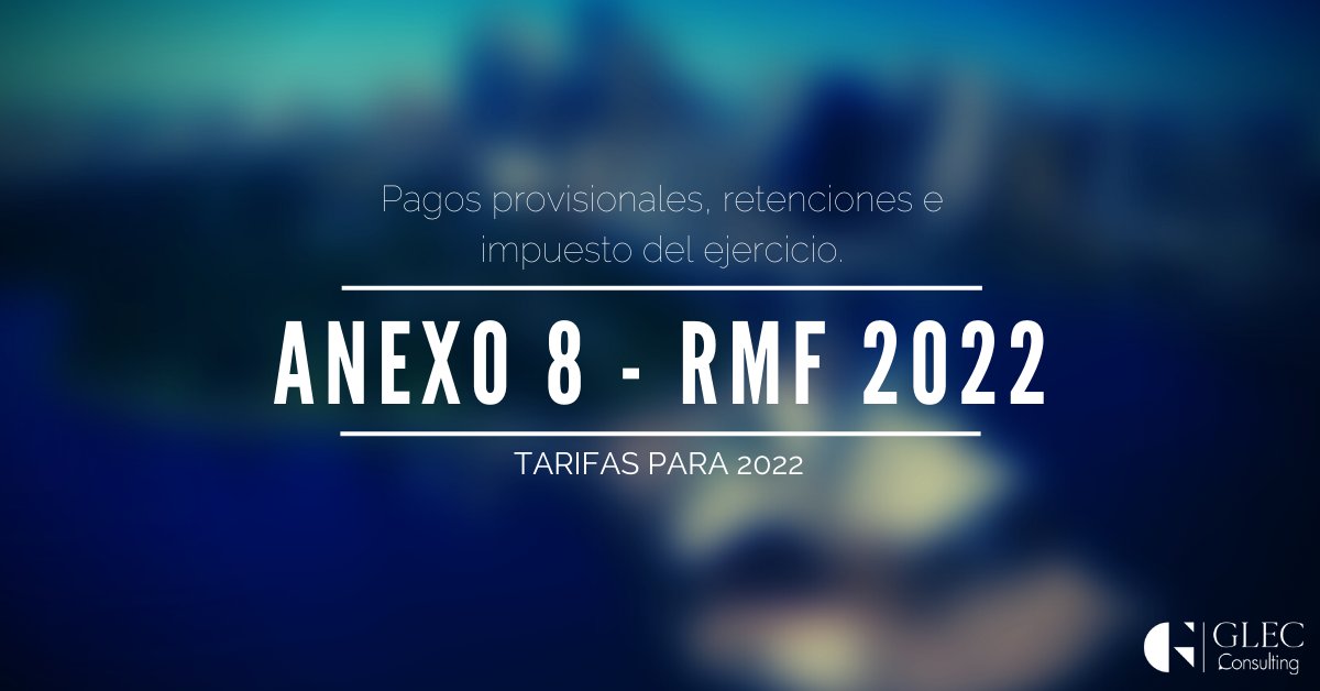 GLEC_Consulting's tweet photo. El SAT publica en su página la versión anticipada del Anexo 8 de la de la RMF para 2022, que contiene las tarifas aplicable a pagos provisionales, retenciones e impuestos del ejercicio de 2021 y 2022, las cuales no presentan cambios en la relación a las vigentes durante 2021 https://t.co/aZdE5raLdc