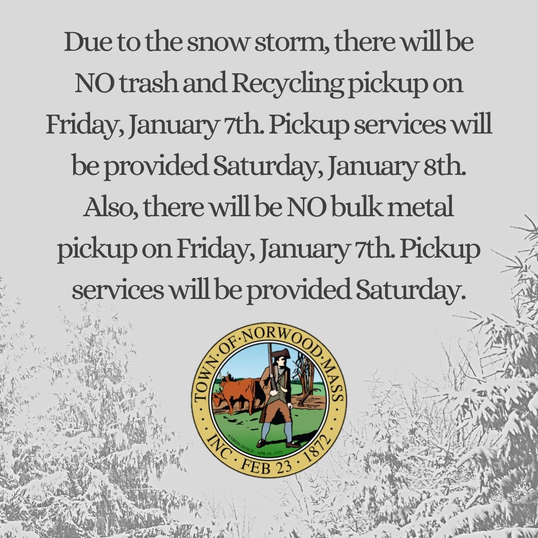 Due to the snow storm, there will be NO trash and Recycling pickup on Friday, January 7th. Pickup services will be provided Saturday, January 8th.
Also, there will be NO bulk metal pickup on Friday, January 7th. Pickup services will be provided Saturday.
#norwoodma