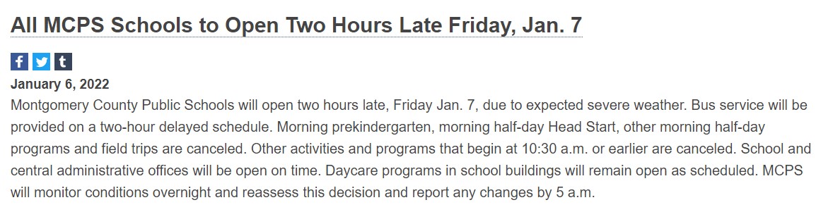Montgomery County Public Schools will open two hours late, Friday Jan. 7, due to expected severe weather. Bus service will be provided on a two-hour delayed schedule. Information: montgomeryschoolsmd.org
