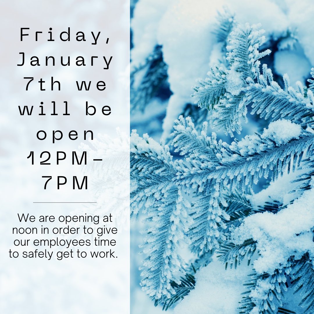 We will be opening our stores at noon tomorrow (January 7th) to give our employees time to safely get to work.