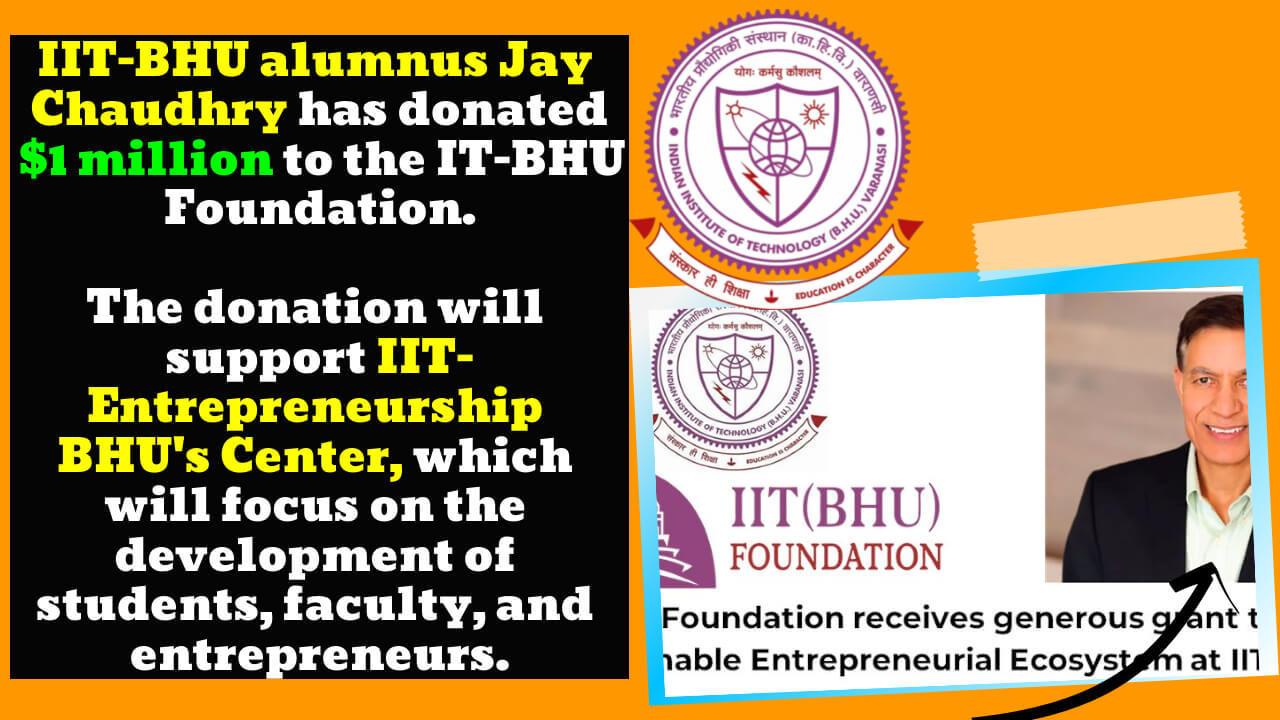 IIT-BHU alumnus Jay Chaudhry has donated  million to the IIT-BHU Foundation