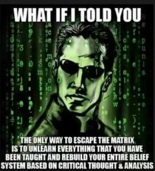 WHAT IF I TOLD YOU That the only way to escape The Matrix is to unlearn everything that you have been taught and rebuild your entire belief system based on critical thought and analysis? #CriticalThinking