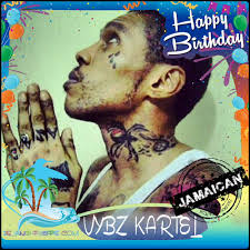    Happy birthday  Vybz Kartel 