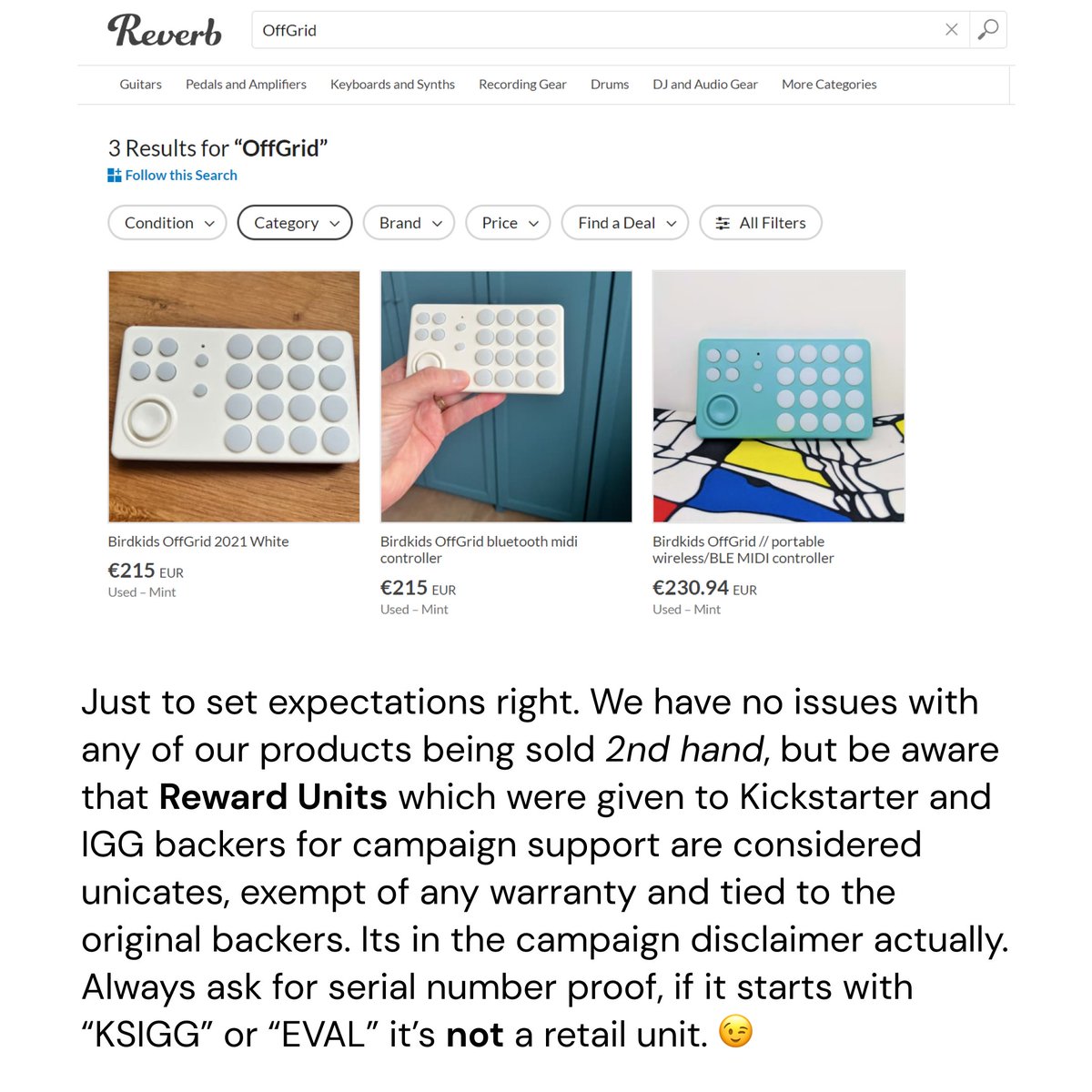 We've no issues with our products being resold 2nd hand, but, be aware that Reward Units that were given to Kickstarter and IGG backers for campaign support are tied to the original backers. Always ask for serial number proof, if it starts with “KSIGG” it’s not a retail unit. 😉