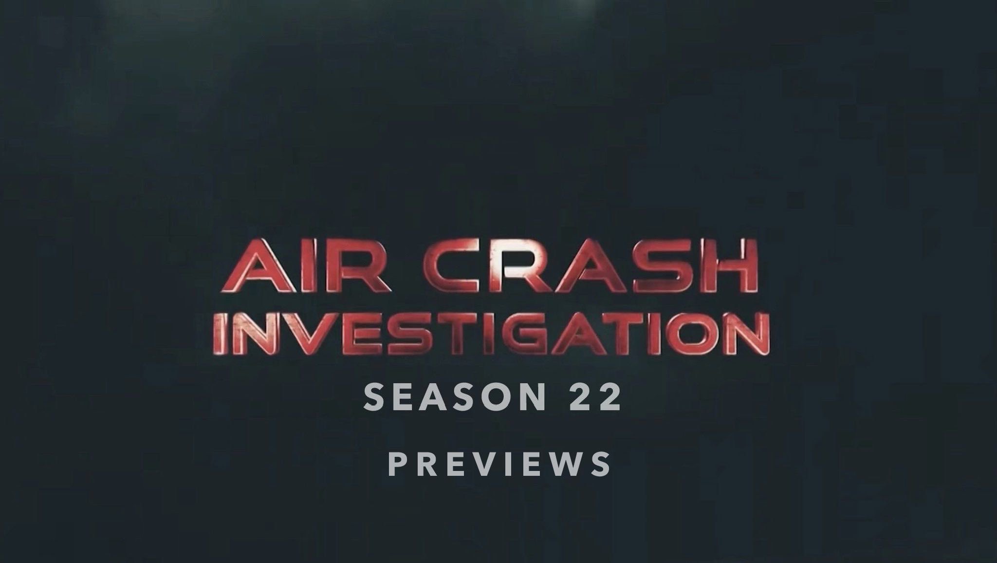Air Crash Investigation Season 22 Previews / Twitter
