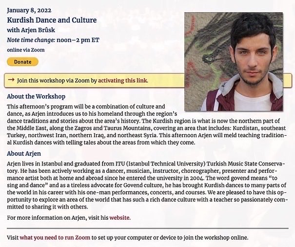 Kurdish Dance and Culture 
with Arjen Brûsk
January 8, 2022 Saturday 

Note time change: noon–2 pm ET
online via Zoom

Folk Arts Center of New England
10 Franklin Street | Stoneham, MA, USA 
02180-1862 | 781-438-4387 | facone.org

facone.org/programs/onlin…