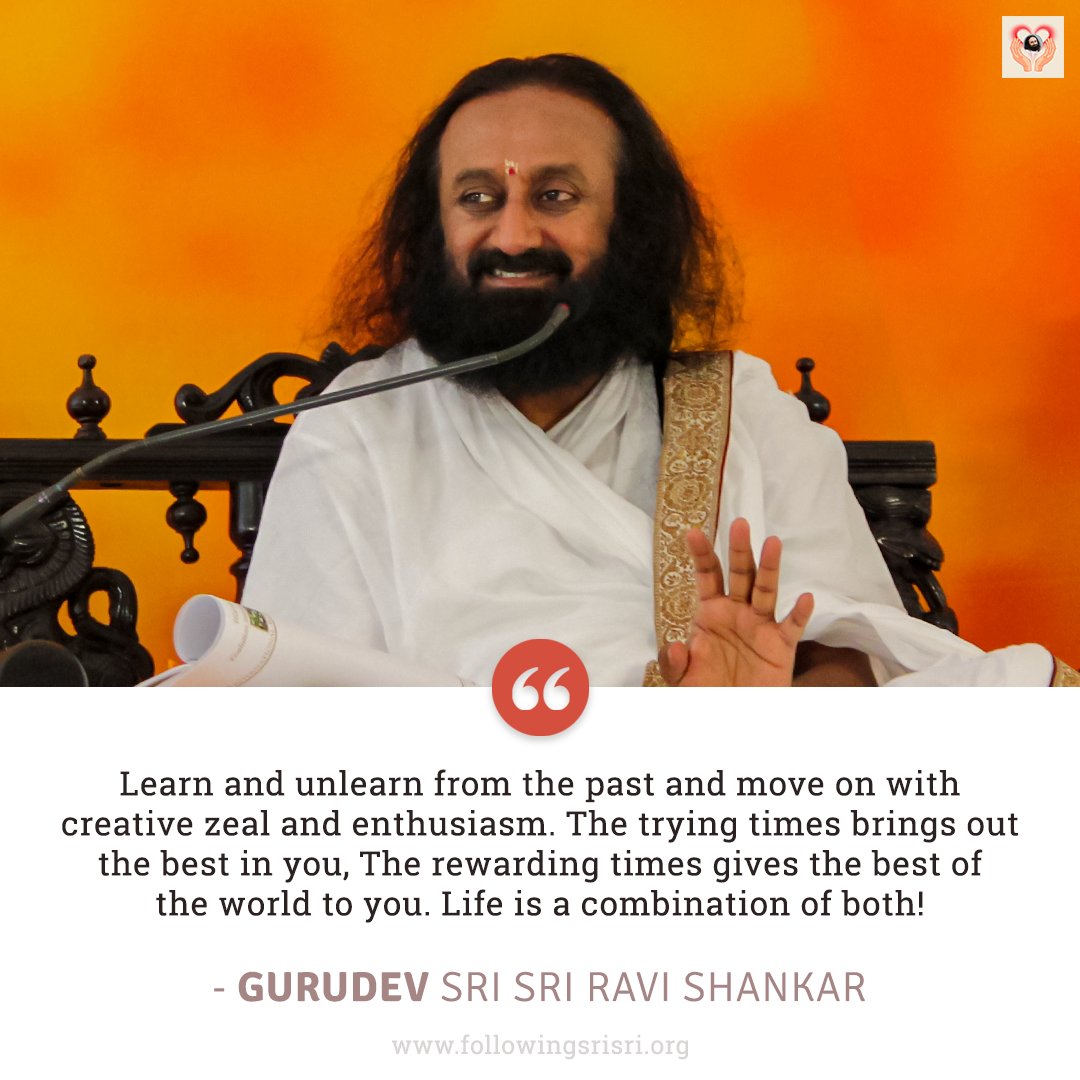 FollowingSriSri's tweet photo. Learn and unlearn from the past and move on with creative zeal and enthusiasm. The trying times brings out the best in you, The rewarding times gives the best of the world to you. Life is a combination of both! - Gurudev @SriSri 

#WisdomCookies https://t.co/3s3SriqCM9