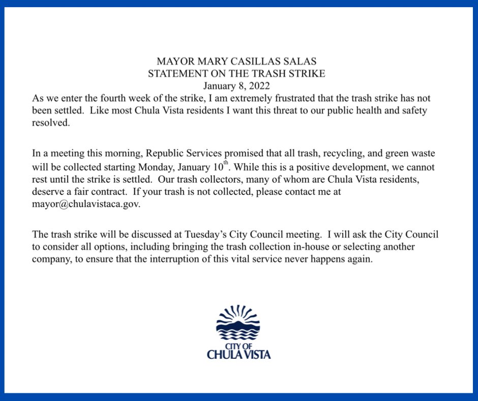 Mary Salas (@mayormarysalas) on Twitter photo Please read statement on trash strike.
▶️ If your trash is not collected, please contact me at mayor@chulavistaca.gov.
▶️ Trash strike will be discussed at Tuesday’s City Council meeting - January 11, 2022 at 5:00 p.m. Please read statement on trash strike.
▶️ If your trash is not collected, please contact me at mayor@chulavistaca.gov.
▶️ Trash strike will be discussed at Tuesday’s City Council meeting - January 11, 2022 at 5:00 p.m.