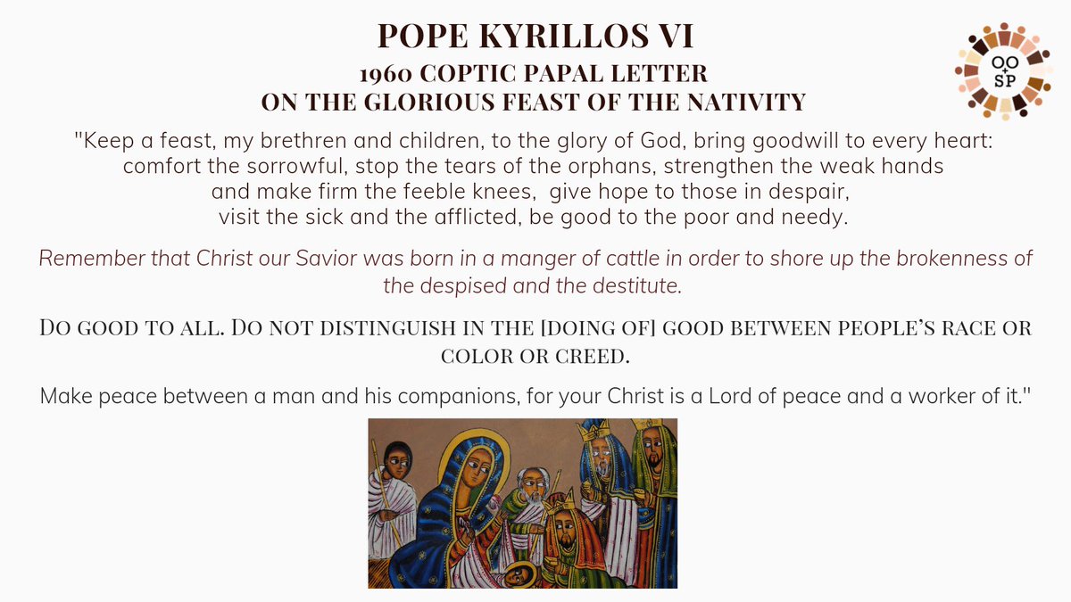 OOSP__'s tweet photo. "Do good to all. Do not distinguish in the [doing of] good between people’s race or colour or creed. Make peace between a man and his companions, for your Christ is a Lord of peace and a worker of it." 
- Pope Kyrillos VI, 1960 Coptic Papal Letter on the Feast of the Nativity https://t.co/s1RThlFJyr