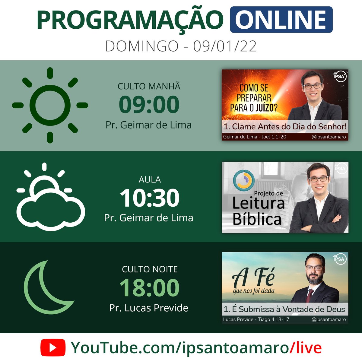 ipsantoamaro's tweet photo. AGENDA DE DOMINGO (09/01)
.
09:00 - Lamente e Clame antes do Dia do Senhor!
Pr. Geimar de Lima
https://t.co/tiLLLisrc2
.
11:00 - Projeto de Leitura Bíblica
Pr. Geimar de Lima
https://t.co/OMJKUU2VEM
.
18:00 - É submissa à vontade de Deus
 Pr Lucas Previde
https://t.co/8gebrXECTa https://t.co/RLk64fqBxw