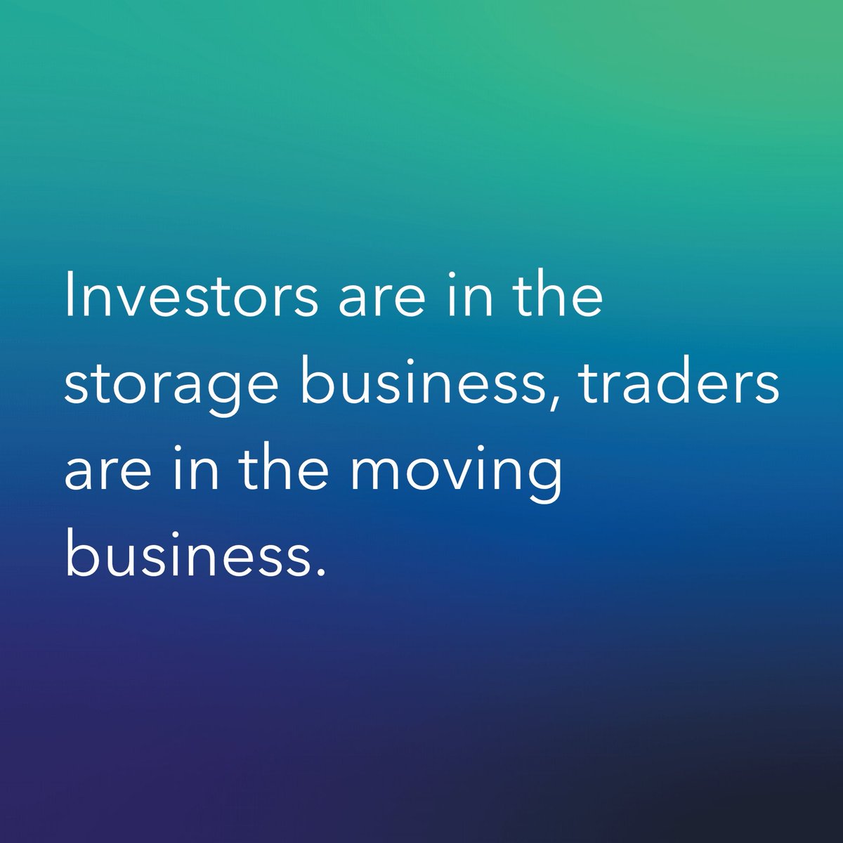 Tradetrix1's tweet photo. Investors are in the storage business, traders are in the moving business. https://t.co/BlQZYpMacK