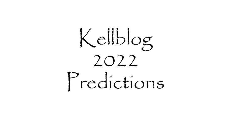 Kellblog Predictions for 2022 buff.ly/3qs0u4i #predictions #predictions2022